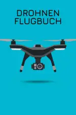 Drohnen Flugbuch: Drohnen & Quadrokopter Logbuch für den Flug-Nachweis mit Pre-Flight Checkliste und Platz für 800+ Flüge
