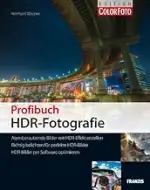 Profibuch HDR-Fotografie - Atemberaubende Bilder mit HDR-Effekt erstellen, Richtig belichten für perfekte HDR-Bilder, HDR-Bilder per Software optimieren