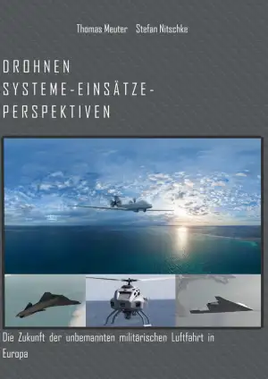 Drohnen Systeme - Einsätze - Perspektiven: Die Zukunft der unbemannten militäris