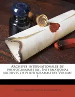 Archives Internationales de Photogrammetrie. International Archives of Photogrammetry Volume 1