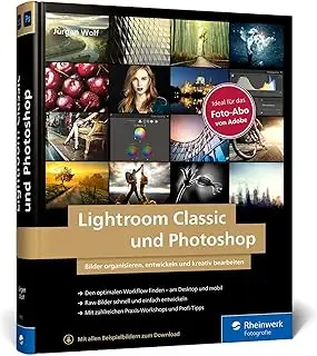 Lightroom Classic und Photoshop: Bilder einfach organisieren, entwickeln und bearbeiten. Praxis-W...